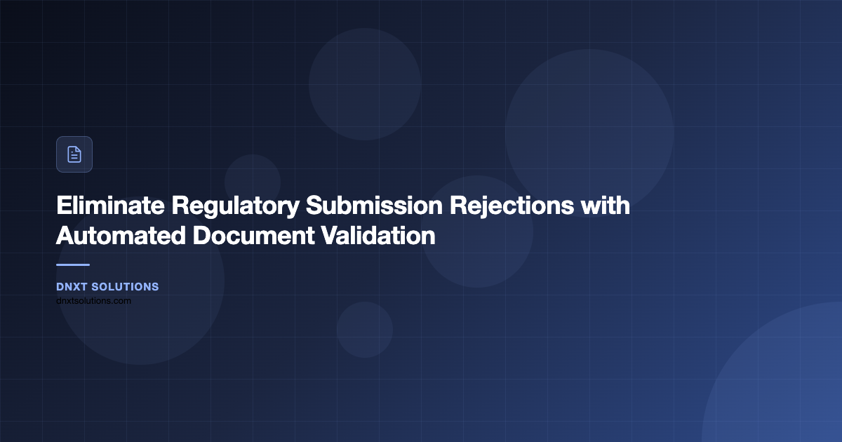 Eliminate Regulatory Submission Rejections with Automated Document Validation