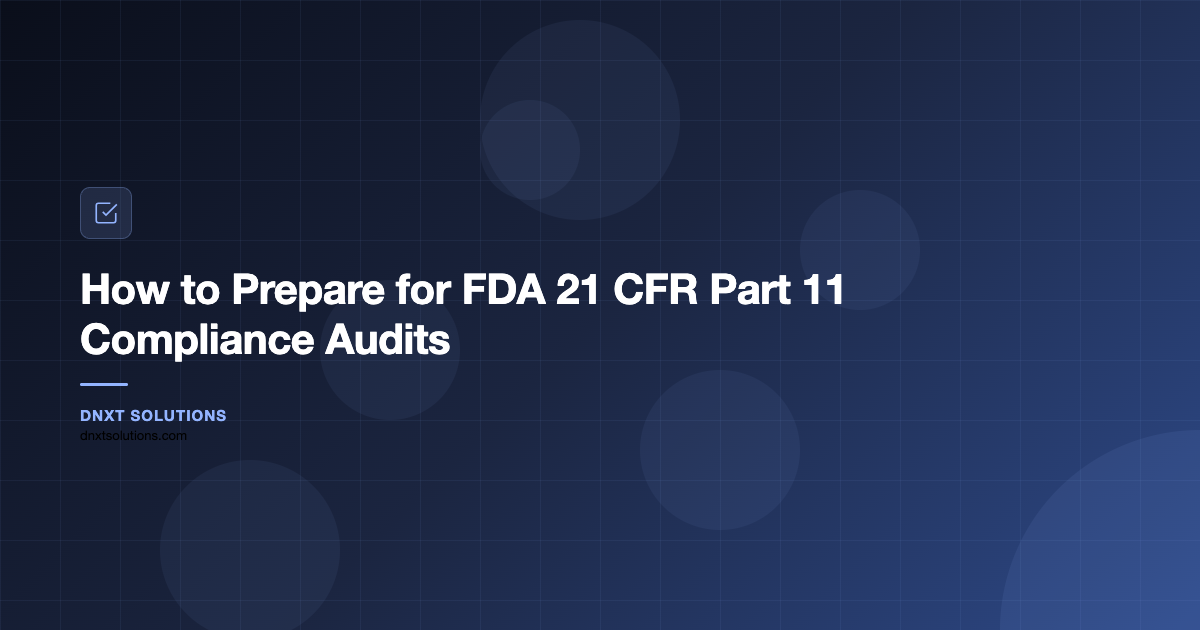 How to Prepare for FDA 21 CFR Part 11 Compliance Audits
