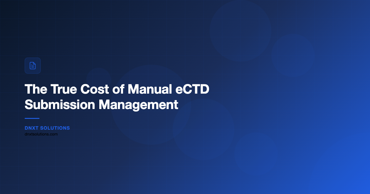 The True Cost of Manual eCTD Submission Management